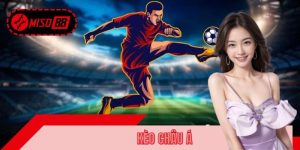 Kèo Châu Á MISO88 – Cách Đọc Kèo Chuẩn Dành Cho Mọi Bet Thủ
