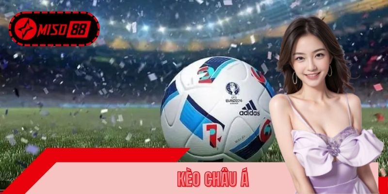 Kèo Châu Âu MISO88 - Bí Quyết Đặt Cược Chuẩn Không Thua Lỗ