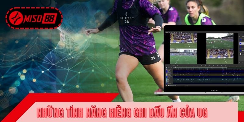 Những tính năng riêng ghi dấu ấn của UG