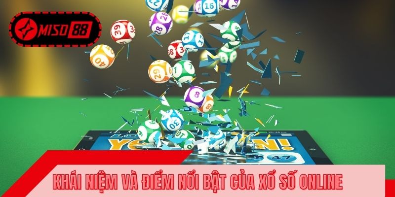 Khái niệm và điểm nổi bật của xổ số online