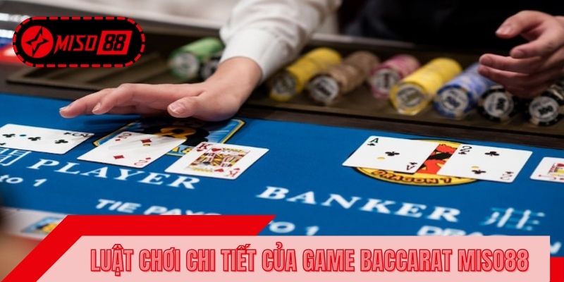 Luật chơi chi tiết của game baccarat MISO88 cần nắm