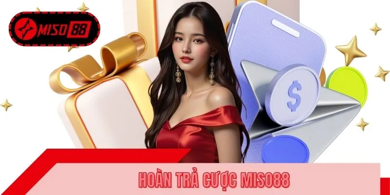 Hoàn Trả Cược MISO88 - Ưu Đãi Hỗ Trợ Giảm Áp Lực Tài Chính