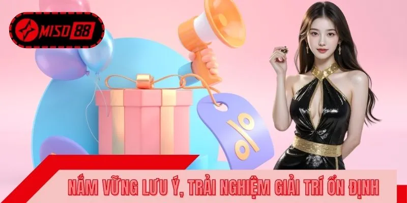 Nắm vững lưu ý, trải nghiệm giải trí ổn định và thuận lợi