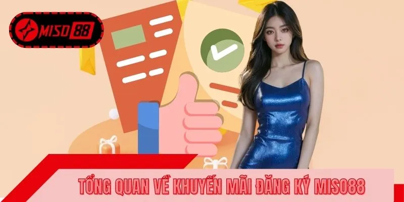 Tổng quan về khuyến mãi đăng ký MISO88 dành cho người mới