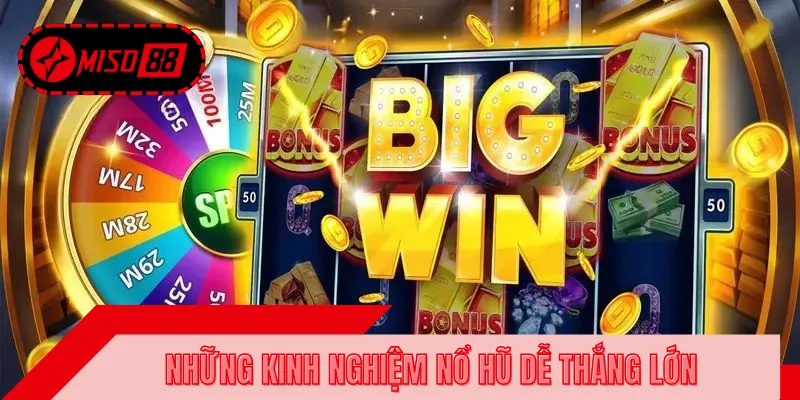 Bỏ túi các mẹo chơi nổ hũ đổi thưởng luôn thắng tại MISO88