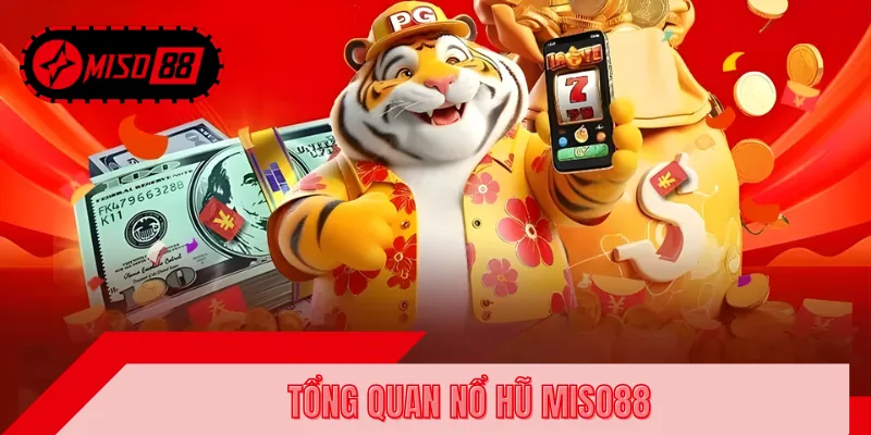 Sơ lược thông tin về nổ hũ MISO88