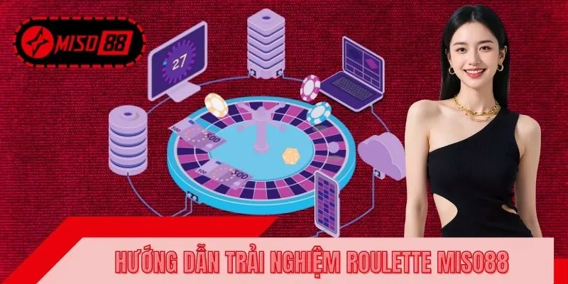 Hướng dẫn người chơi trải nghiệm Roulette MISO88 chi tiết