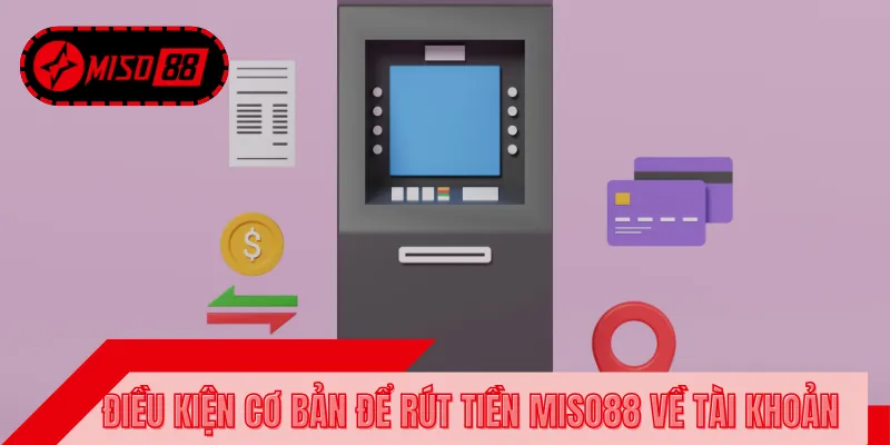 Hội viên cần nắm rõ quy định để rút tiền MISO88