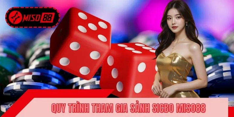 Quy trình tham gia sảnh Sicbo MISO88 được thiết kế rõ ràng