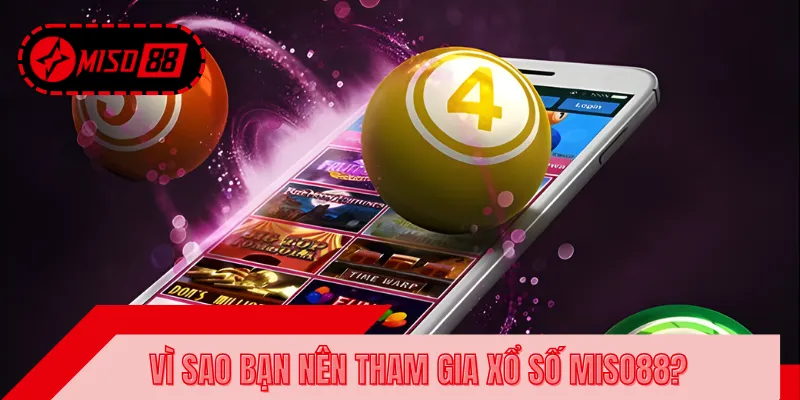 Lý do người chơi nên tham gia quay số tại MISO88