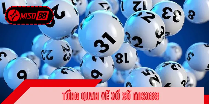 Khái quát nhanh thông tin về xổ số MISO88